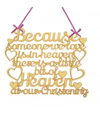 Laser cut 'Because someone we love is in heaven there is a little bit of heaven at our Christening' Quote Sign